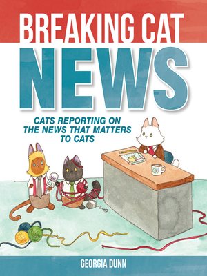 cover image of Cats Reporting on the News that Matters to Cats
